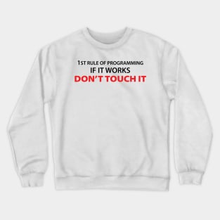 1rule of programming if it works don't touch it Crewneck Sweatshirt